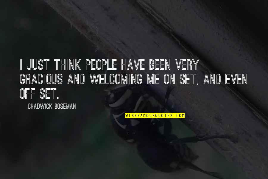 Be Welcoming Quotes By Chadwick Boseman: I just think people have been very gracious Be Welcoming Quotes By Chadwick Boseman: I just think people have been very gracious
