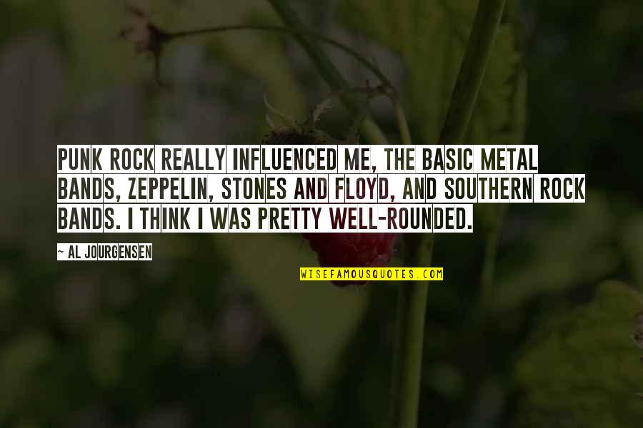 Be Well Rounded Quotes By Al Jourgensen: Punk rock really influenced me, the basic metal