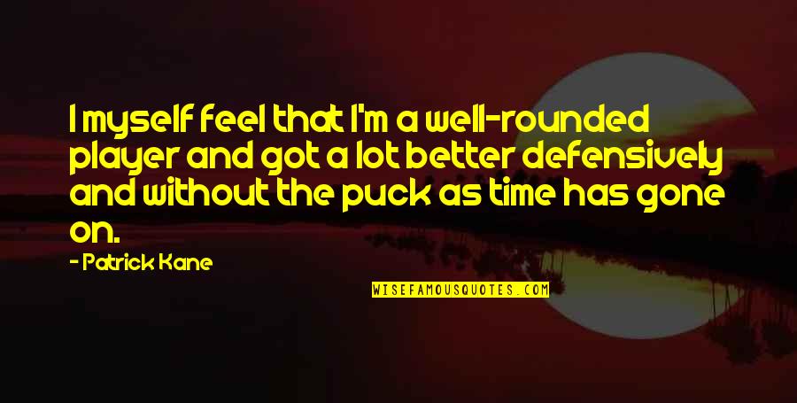 Be Well Rounded Quotes By Patrick Kane: I myself feel that I'm a well-rounded player