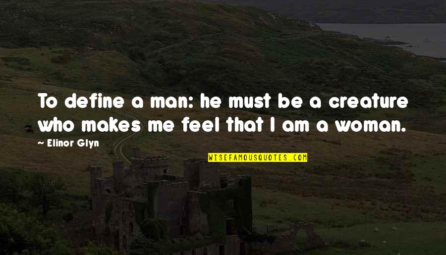 Be Who I Am Quotes By Elinor Glyn: To define a man: he must be a