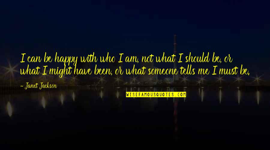 Be Who I Am Quotes By Janet Jackson: I can be happy with who I am,