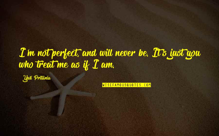 Be Who I Am Quotes By Yuli Pritania: I'm not perfect, and will never be. It's