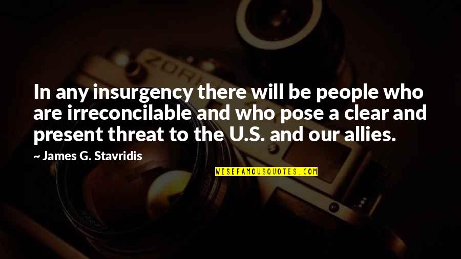 Be Who U Are Quotes By James G. Stavridis: In any insurgency there will be people who