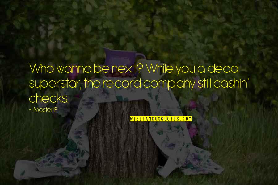 Be Who U Wanna Be Quotes By Master P: Who wanna be next? While you a dead