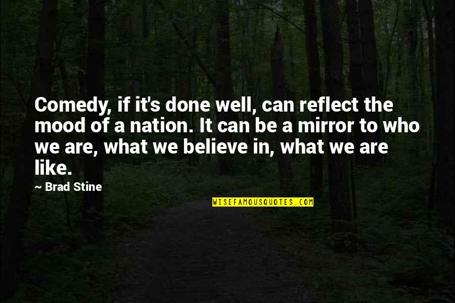 Be Who We Are Quotes By Brad Stine: Comedy, if it's done well, can reflect the