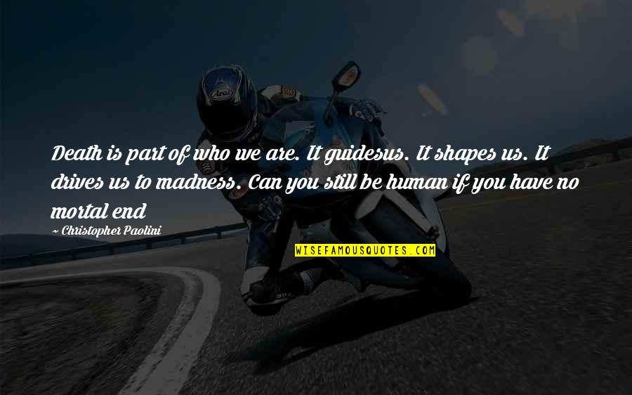 Be Who We Are Quotes By Christopher Paolini: Death is part of who we are. It Be Who We Are Quotes By Christopher Paolini: Death is part of who we are. It