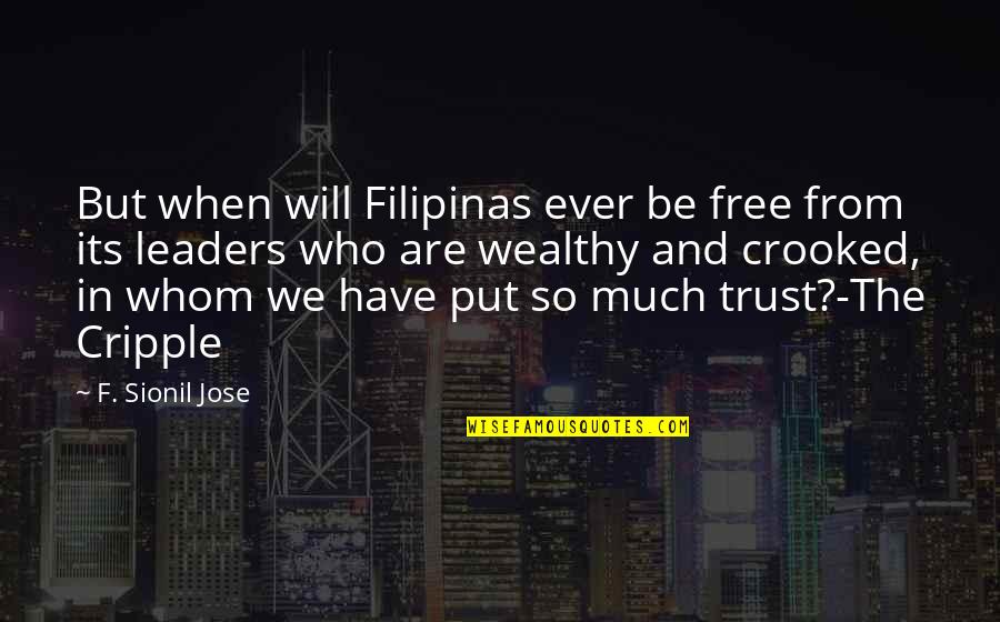 Be Who We Are Quotes By F. Sionil Jose: But when will Filipinas ever be free from Be Who We Are Quotes By F. Sionil Jose: But when will Filipinas ever be free from