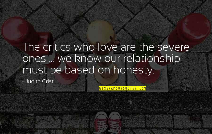 Be Who We Are Quotes By Judith Crist: The critics who love are the severe ones Be Who We Are Quotes By Judith Crist: The critics who love are the severe ones