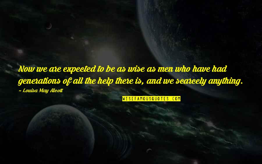 Be Who We Are Quotes By Louisa May Alcott: Now we are expected to be as wise Be Who We Are Quotes By Louisa May Alcott: Now we are expected to be as wise