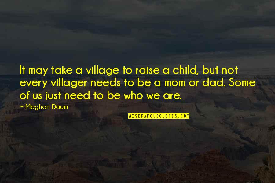 Be Who We Are Quotes By Meghan Daum: It may take a village to raise a