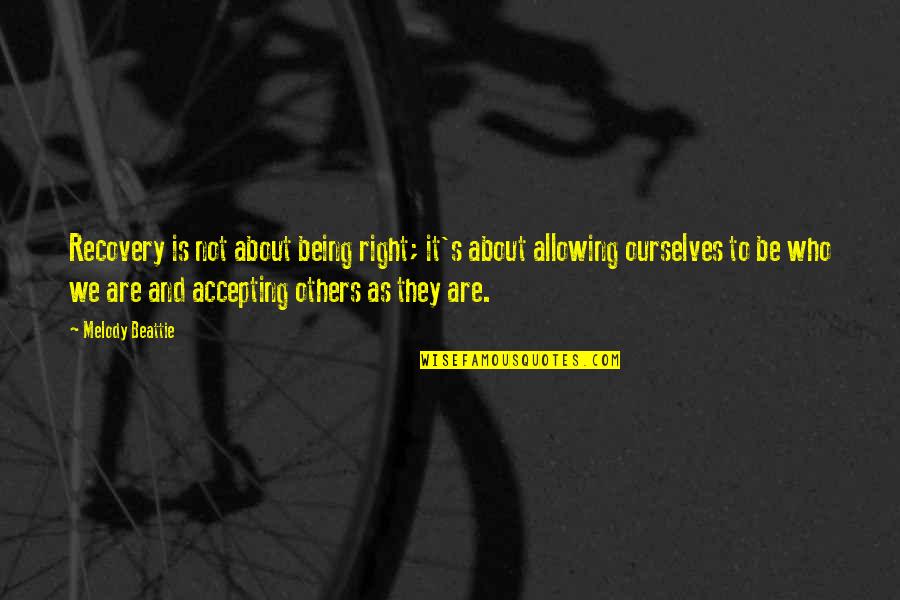 Be Who We Are Quotes By Melody Beattie: Recovery is not about being right; it's about Be Who We Are Quotes By Melody Beattie: Recovery is not about being right; it's about