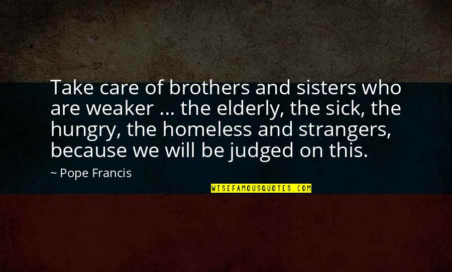 Be Who We Are Quotes By Pope Francis: Take care of brothers and sisters who are Be Who We Are Quotes By Pope Francis: Take care of brothers and sisters who are