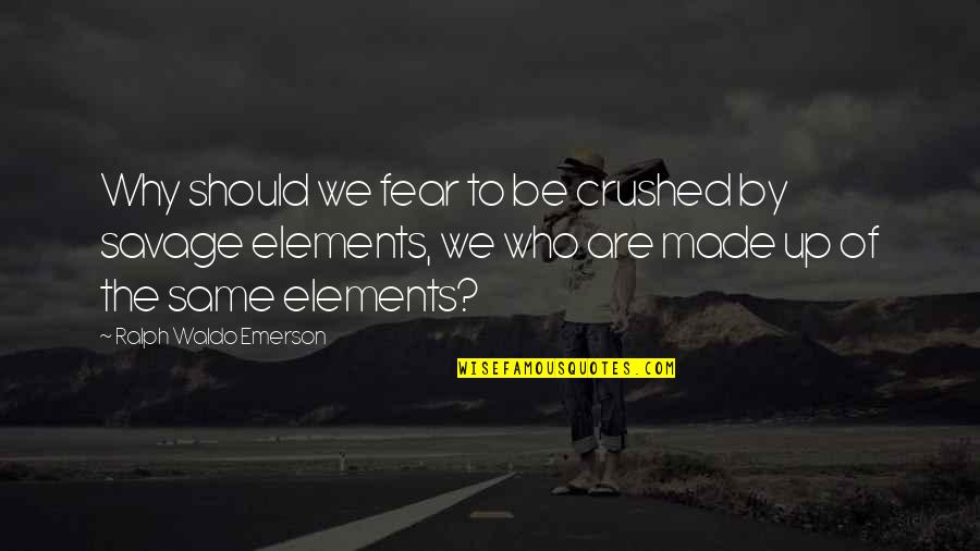 Be Who We Are Quotes By Ralph Waldo Emerson: Why should we fear to be crushed by