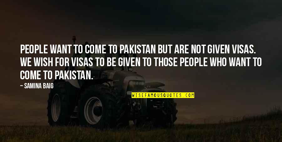 Be Who We Are Quotes By Samina Baig: People want to come to Pakistan but are