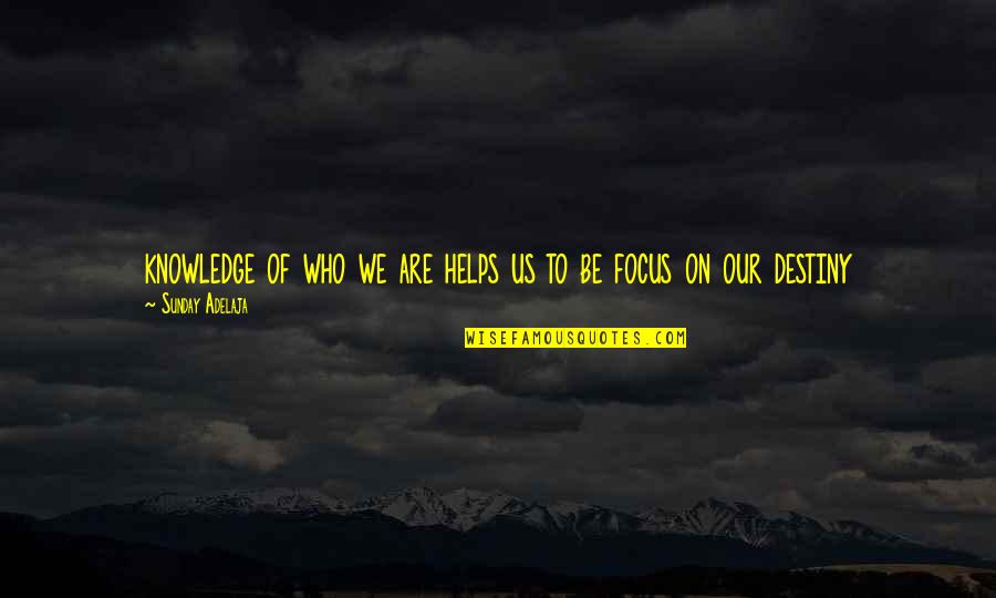 Be Who We Are Quotes By Sunday Adelaja: knowledge of who we are helps us to