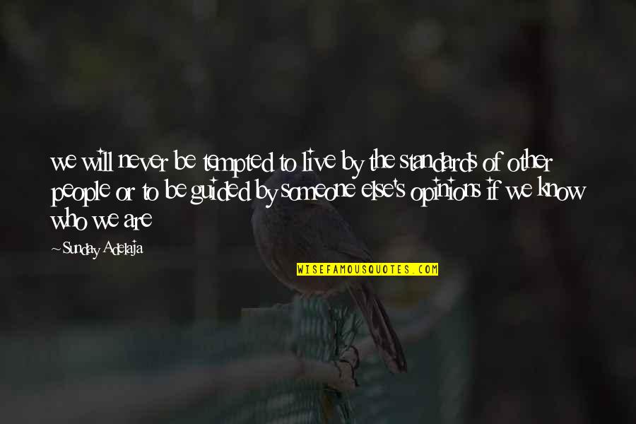Be Who We Are Quotes By Sunday Adelaja: we will never be tempted to live by Be Who We Are Quotes By Sunday Adelaja: we will never be tempted to live by