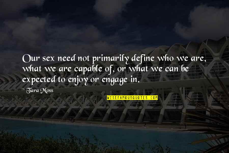 Be Who We Are Quotes By Tara Moss: Our sex need not primarily define who we