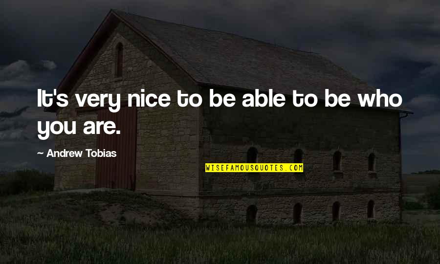 Be Who You Are Quotes By Andrew Tobias: It's very nice to be able to be
