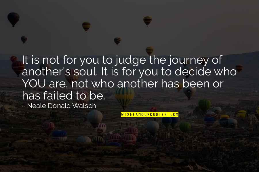 Be Who You Quotes By Neale Donald Walsch: It is not for you to judge the