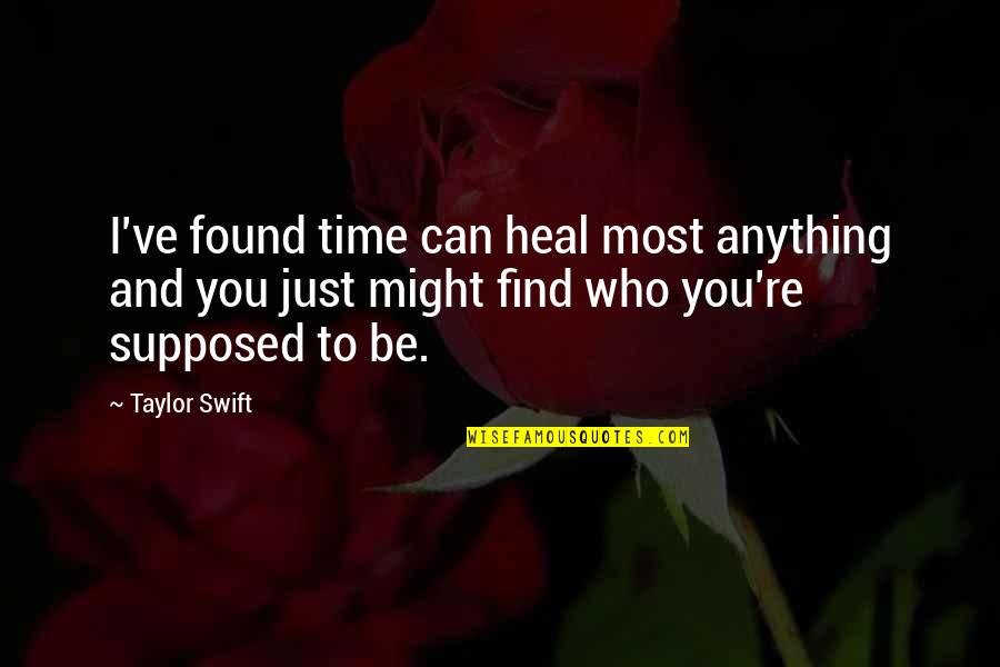 Be Who You Quotes By Taylor Swift: I've found time can heal most anything and
