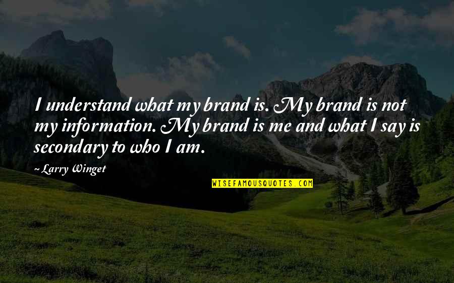 Be Who You Say You Are Quotes By Larry Winget: I understand what my brand is. My brand