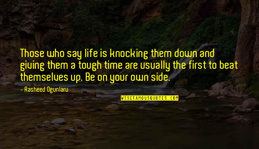 Be Who You Say You Are Quotes By Rasheed Ogunlaru: Those who say life is knocking them down