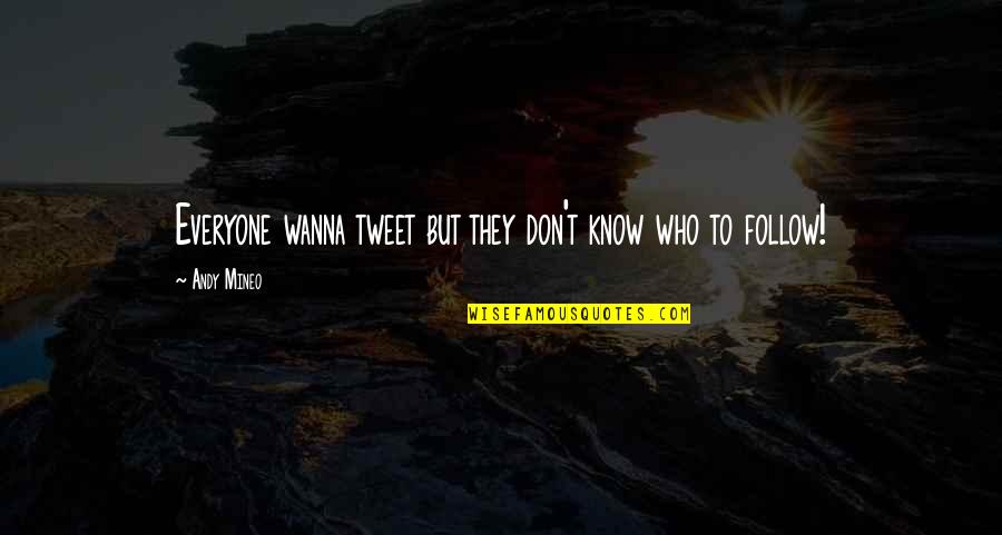 Be Who You Wanna Be Quotes By Andy Mineo: Everyone wanna tweet but they don't know who