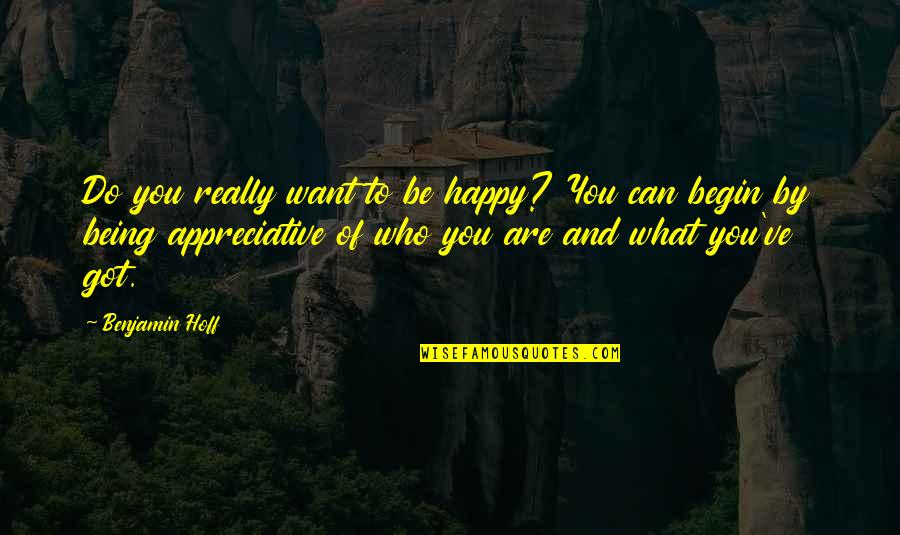 Be Who You Want Quotes By Benjamin Hoff: Do you really want to be happy? You