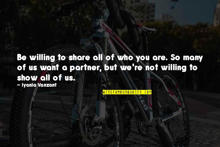 Be Who You Want Quotes By Iyanla Vanzant: Be willing to share all of who you