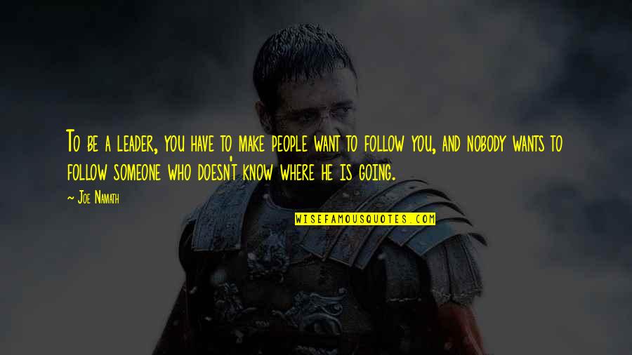 Be Who You Want Quotes By Joe Namath: To be a leader, you have to make Be Who You Want Quotes By Joe Namath: To be a leader, you have to make