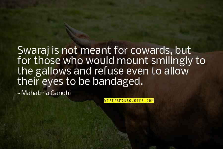 Be Who You Were Meant To Be Quotes By Mahatma Gandhi: Swaraj is not meant for cowards, but for