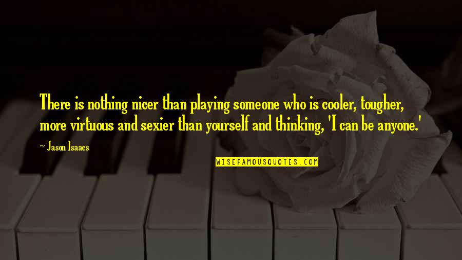 Be Who Yourself Quotes By Jason Isaacs: There is nothing nicer than playing someone who