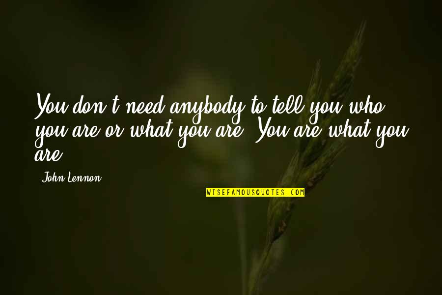 Be Who Yourself Quotes By John Lennon: You don't need anybody to tell you who