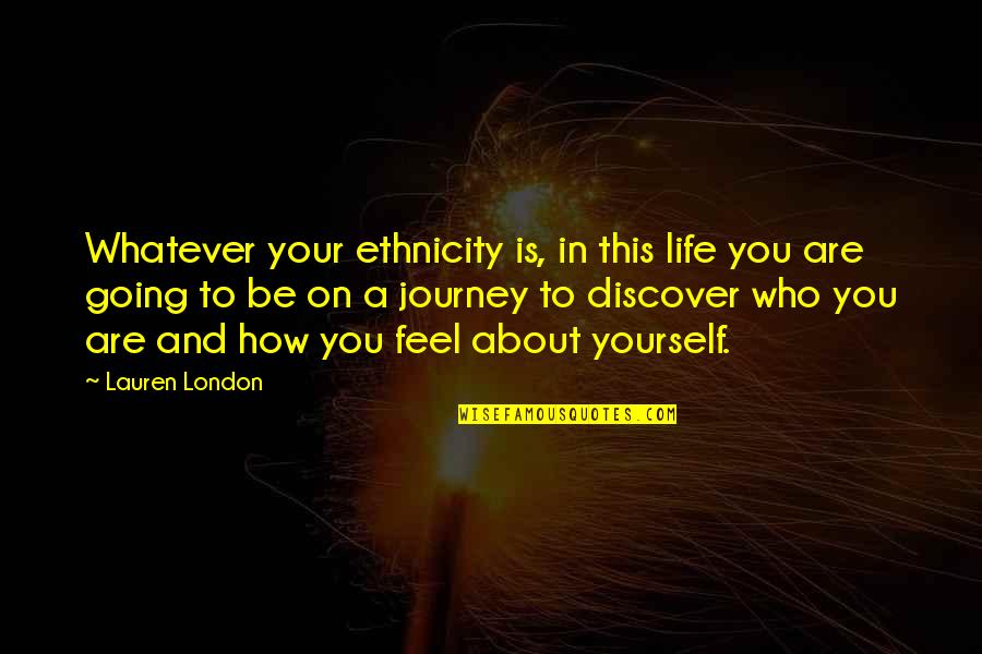 Be Who Yourself Quotes By Lauren London: Whatever your ethnicity is, in this life you