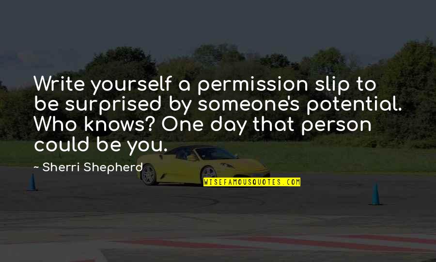 Be Who Yourself Quotes By Sherri Shepherd: Write yourself a permission slip to be surprised