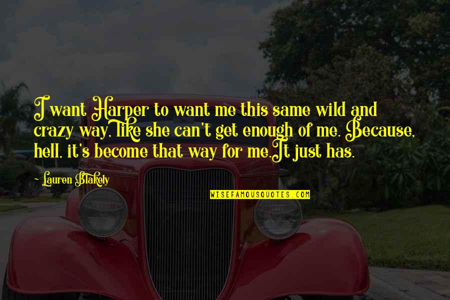Be Wild And Crazy Quotes By Lauren Blakely: I want Harper to want me this same Be Wild And Crazy Quotes By Lauren Blakely: I want Harper to want me this same
