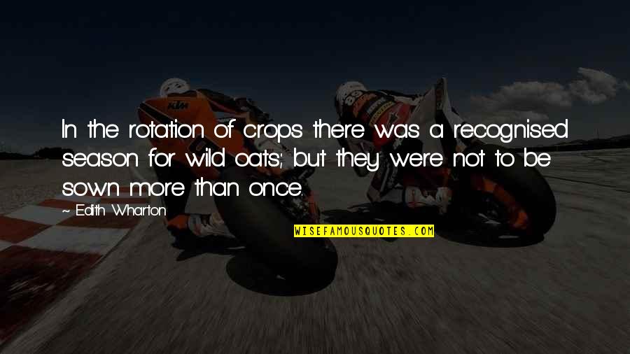 Be Wild Quotes By Edith Wharton: In the rotation of crops there was a