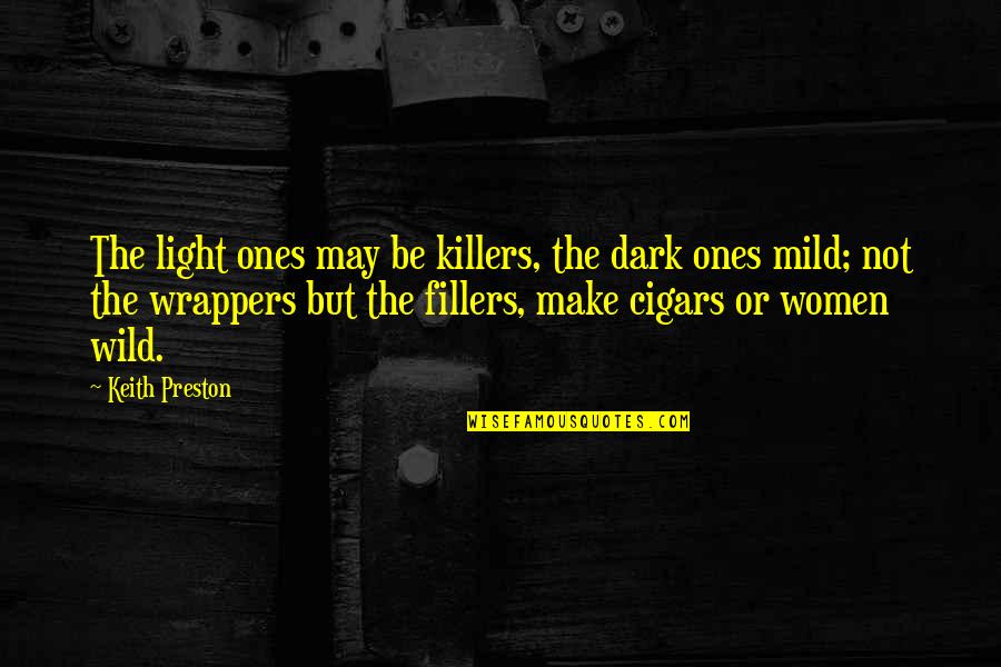 Be Wild Quotes By Keith Preston: The light ones may be killers, the dark Be Wild Quotes By Keith Preston: The light ones may be killers, the dark