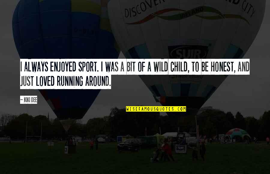 Be Wild Quotes By Kiki Dee: I always enjoyed sport. I was a bit