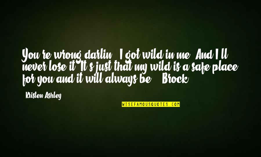 Be Wild Quotes By Kristen Ashley: You're wrong,darlin', I got wild in me. And