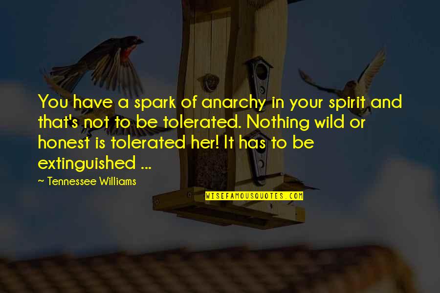 Be Wild Quotes By Tennessee Williams: You have a spark of anarchy in your Be Wild Quotes By Tennessee Williams: You have a spark of anarchy in your
