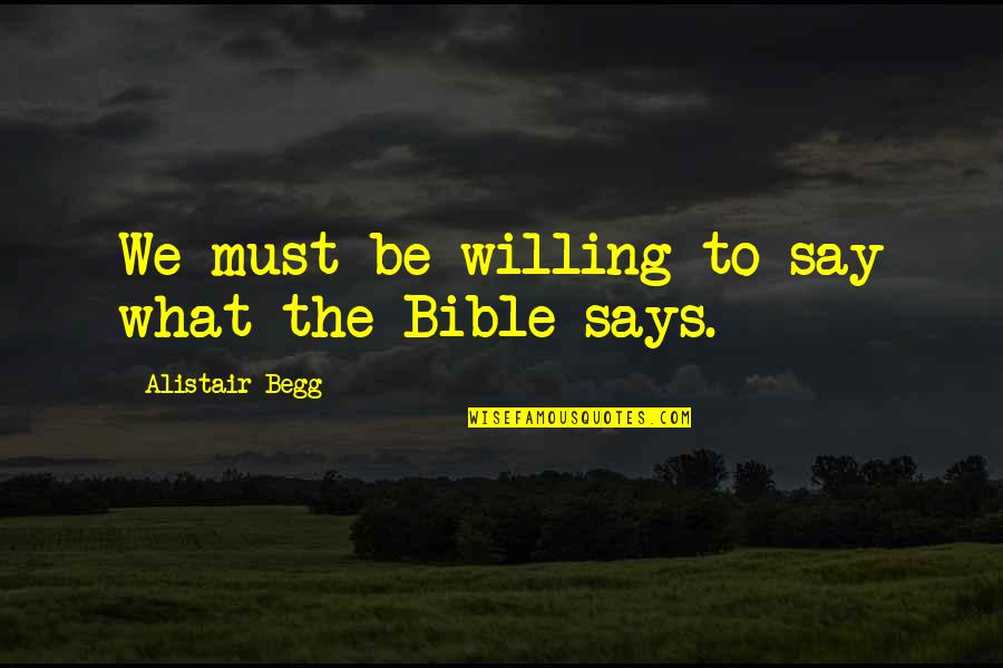 Be Willing Quotes By Alistair Begg: We must be willing to say what the