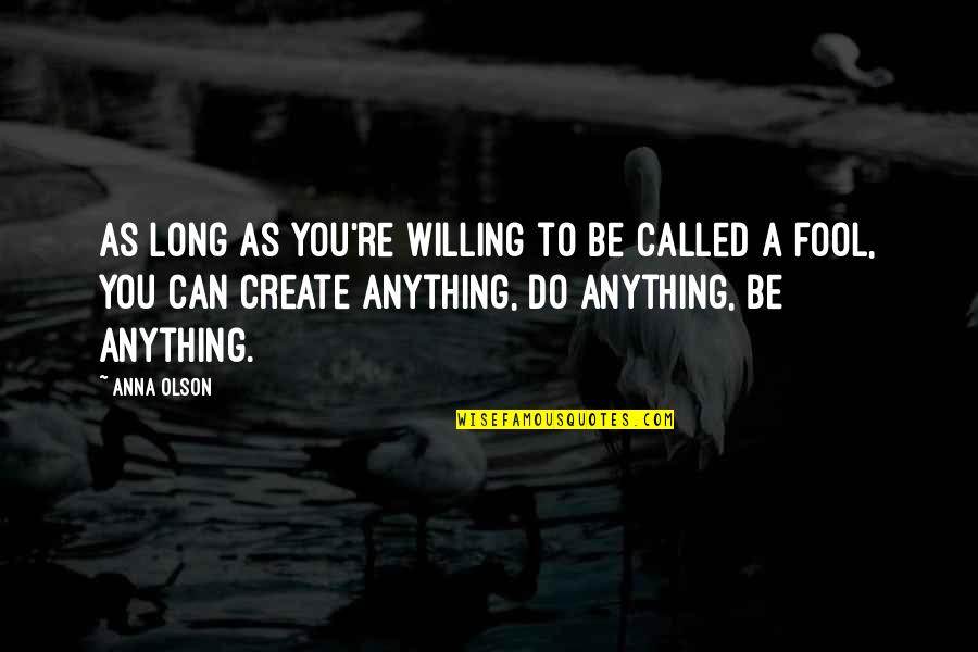 Be Willing Quotes By Anna Olson: As long as you're willing to be called Be Willing Quotes By Anna Olson: As long as you're willing to be called