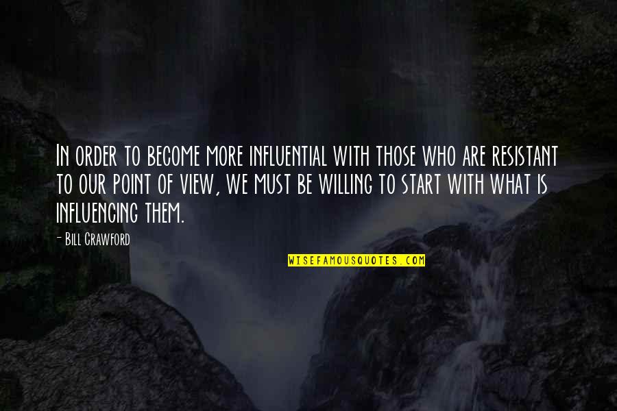 Be Willing Quotes By Bill Crawford: In order to become more influential with those Be Willing Quotes By Bill Crawford: In order to become more influential with those