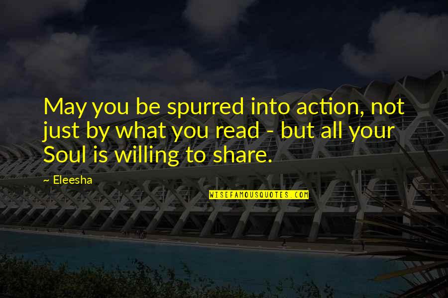Be Willing Quotes By Eleesha: May you be spurred into action, not just