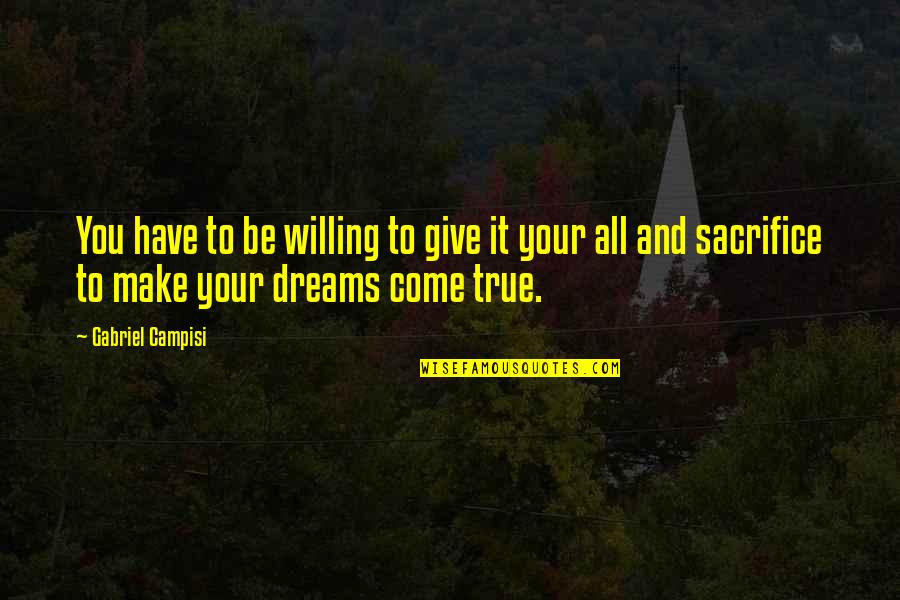 Be Willing Quotes By Gabriel Campisi: You have to be willing to give it