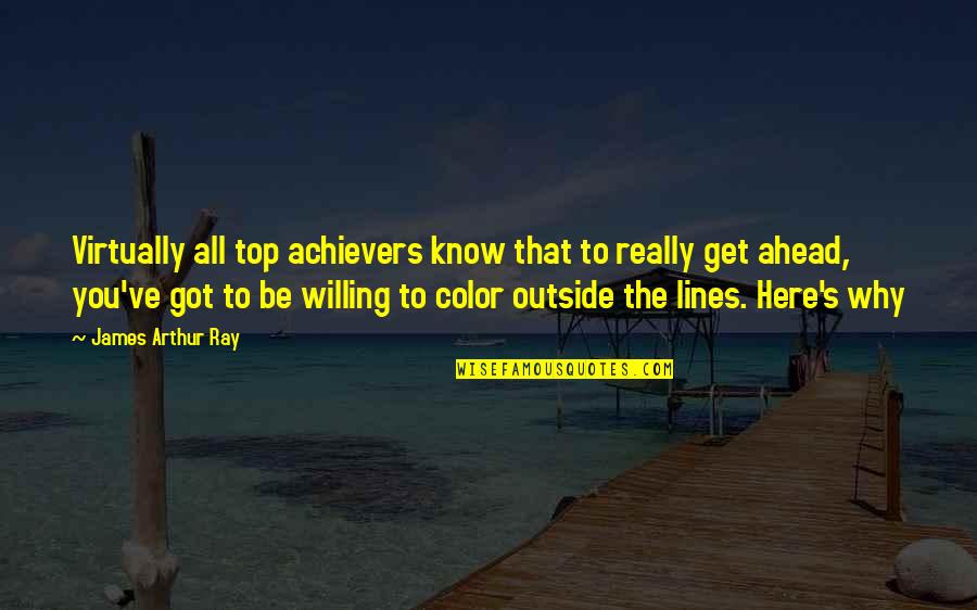 Be Willing Quotes By James Arthur Ray: Virtually all top achievers know that to really