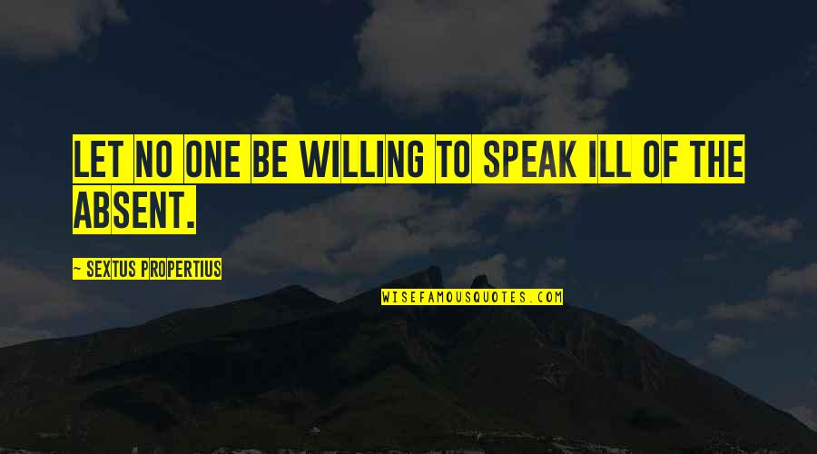 Be Willing Quotes By Sextus Propertius: Let no one be willing to speak ill
