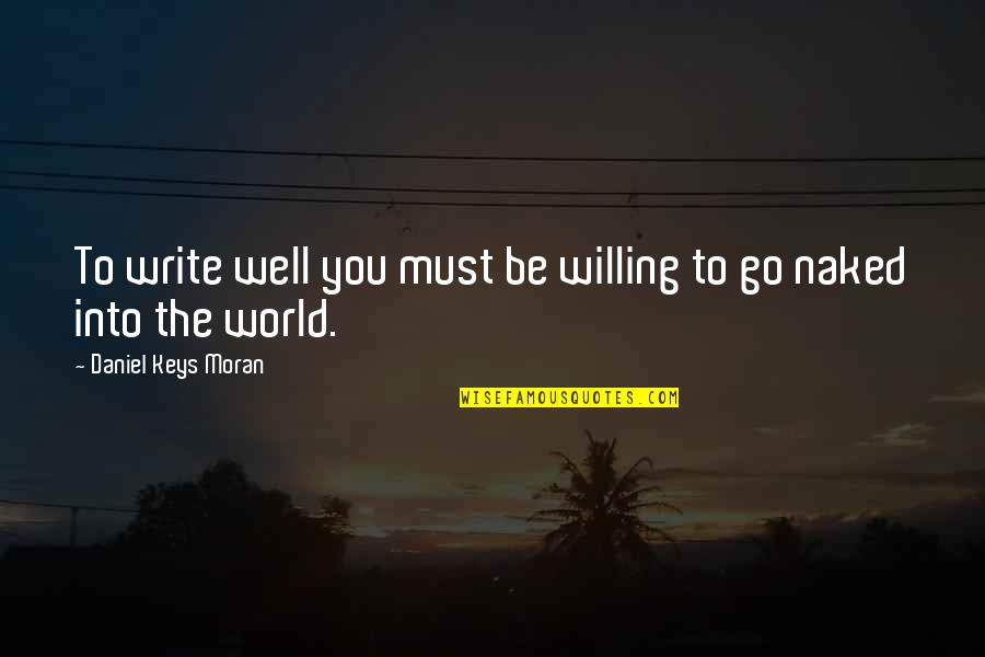 Be Willing To Quotes By Daniel Keys Moran: To write well you must be willing to
