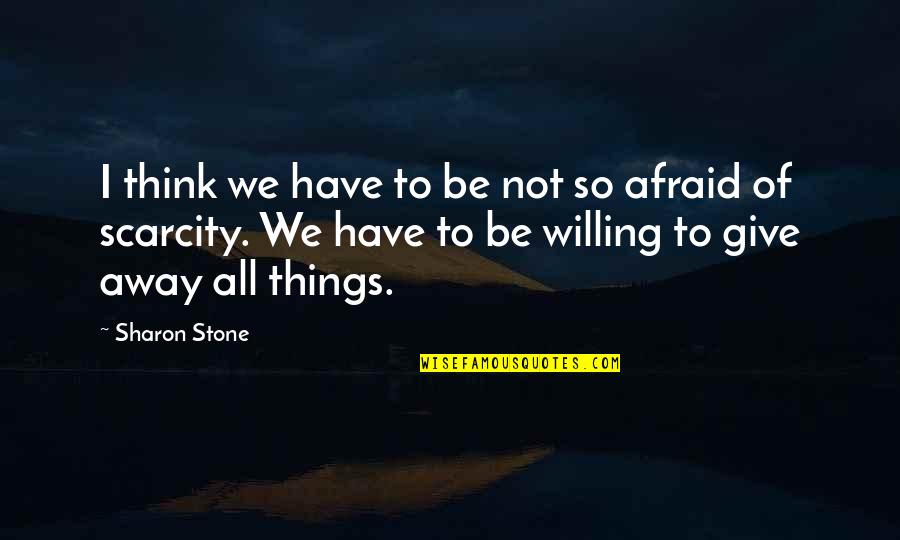 Be Willing To Quotes By Sharon Stone: I think we have to be not so